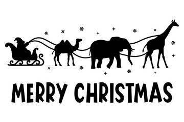 Wall Mural - Christmas Santa's sleigh with safari animals. Vector silhouettes elephant,giraffe,camel. Illustration for cutting, printing on T-shirts. Merry Christmas phrase. Isolated on white background.