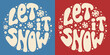Retro groovy lettering Let it snow with snowflakes. Round slogan in vintage style 60s 70s. Trendy groovy print design for background, posters, cards, tshirts.