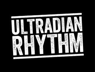 Wall Mural - Ultradian rhythm is a recurrent period or cycle repeated throughout a 24-hour day, text concept stamp