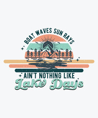 Wall Mural - Boat Waves Sun Rays Ain't Nothing Like Lake Days t-shirt Design