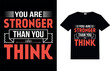 You are stronger than you think, Motivational T-shirt Design.