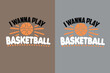 basketball typography graphic t shirt design for i wanna play basketball 
