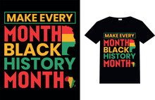MAKE EVERY MONTH BLACK HISTORY MONTY, Black History Month T-shirt Design.