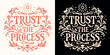 Trust the process lettering. Motivational quotes for women. Boho witchy celestial floral girl boss aesthetic. Cute inspirational text for women t-shirt design and print vector.