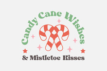 Candy Cane Wishes And Mistletoe Kisses Christmas Typography T Shirt Design