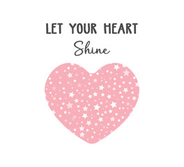 Wall Mural - Let your heart shine slogan with pink heart and stars, vector design for fashion, card, poster prints