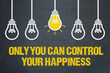 Only you can control your happiness	