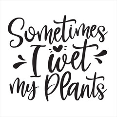 Wall Mural - sometimes i wet my plant background inspirational positive quotes, motivational, typography, lettering design