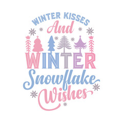 Wall Mural - WINTER KISSES AND SNOWFLAKE WISHES- WINTER QUOTE SUBLIMATION DESIGN, WINTER KISSES AND SNOWFLAKE WISHES- WINTER QUOTE SVG DESIGN, WINTER KISSES AND SNOWFLAKE WISHES-WINTER QUOTE T-SHIRT DESIGN, 