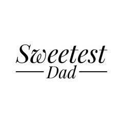 Poster - ''Sweetest dad'' Father Quote Lettering