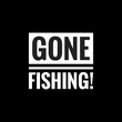 gone fishing simple typography with black background