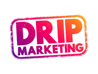 Wall Mural - Drip marketing - communication strategy that sends a pre-written set of messages to customers or prospects over time, text concept stamp