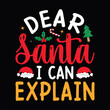 Dear Santa I can explain - Christmas quotes typographic t-shirt design vector