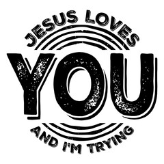 Poster - Jesus Loves You And I'm Trying Christian Funny Sarcastic