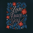 Love peace joy christmas lettering quote with floral background. Vector illustration.