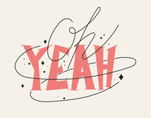 Trendy Vector Isolated Hand Lettering Text Oh Yeah