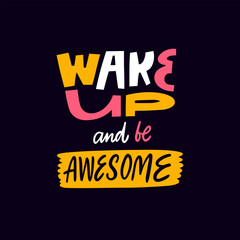 Wall Mural - Wake up and be awesome lettering phrase. Colorful text vector art.