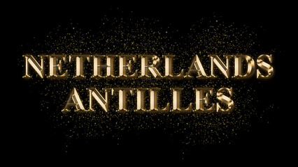 Wall Mural - NETHERLANDS ANTILLES Gold Text Effect on black background, Gold text with sparks, Gold Plated Text Effect, country name