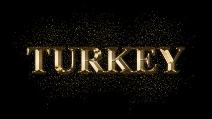 Wall Mural - TURKEY Gold Text Effect on black background, Gold text with sparks, Gold Plated Text Effect, country name