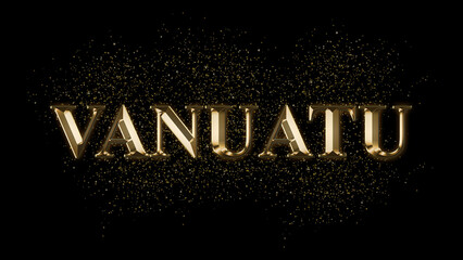 Wall Mural - VANUATU Gold Text Effect on black background, Gold text with sparks, Gold Plated Text Effect, country name