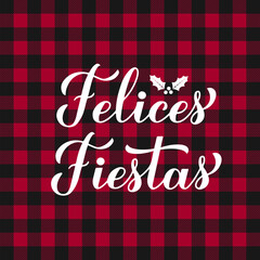 Wall Mural - Felices Fiestas calligraphy hand lettering on red buffalo plaid background. Happy Holidays in Spanish. Christmas and Happy New Year typography poster. Vector template for greeting card, banner, etc.