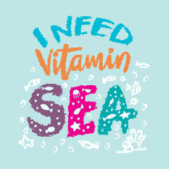 Wall Mural - I need vitamin sea. Vector hand drawn lettering. Inspirational quote.