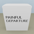 PAINFUL DEPARTURE concept