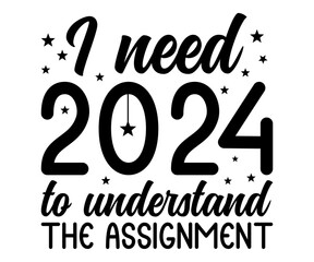 Sticker - i need 2024 Svg,New Years,Christmas,New Year Crew, Cheers To 2024 Svg,Hello 2024,Funny New Years,Happy New year 2024 Shirt design 
