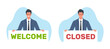 © YummyBuum - Man in suit with sign saying welcome and closed. Male character, hold signboard with letters. Happy and sad emotions. Label for shop and cafe door. Cartoon flat isolated vector concept