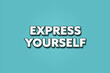 express yourself. A Illustration with white text isolated on light green background.