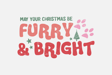Wall Mural - May your Christmas be furry and bright Funny Dog Saying Design 