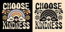 Choose Kindness Lettering Groovy Retro Vintage Style. Floral Rainbow Drawing Art Illustration. Gentle Nice Positive Quotes Aesthetic. Be Kind Inspirational Text For T-shirt Design And Print Vector.