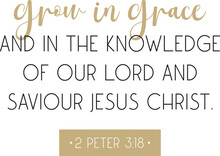 Bible Verse, Grow In Grace, And In The Knowledge Of Our Lord And Saviour Jesus Christ, Scripture Saying, Christian Biblical Motivational Quote, Vector Illustration