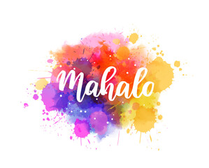 Wall Mural - Mahalo - Thank you in Hawaiian. Handwritten modern calligraphy lettering text on abstract watercolor paint splash background.