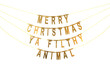 Funny christmas card, Merry Christmas ya filthy animal, made with paper decorative golden letters hanging on wires