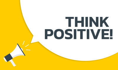 Wall Mural - think positive speech bubble text with a megaphone or loudspeaker. motivation quote banner design. v
