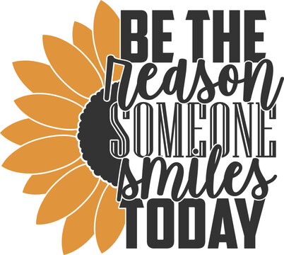 Be The Reason Someone Smiles Today - Sunflower Illustration