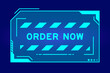 Blue color of futuristic hud banner that have word order now on user interface screen on black background