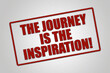 The Journey is the inspiration! A red stamp illustration isolated on light grey background.