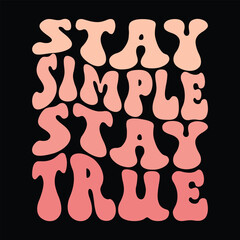 Wall Mural - Stay simple, stay true. Retro slogan print 70's Groovy themed hand drawn graphic tee. Trendy groovy print design for posters, cards,sticker