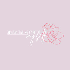 Always taking care of myself illustration typography slogan for t shirt printing, tee graphic design. 