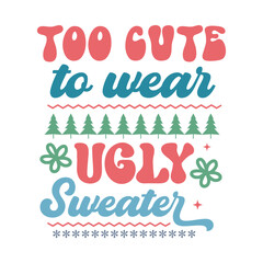 Too cute to wear ugly sweater, Funny retro Christmas Illustration for Print