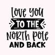 Love you to the north pole and back, Holiday Coaster Tumbler Illustration Christmas