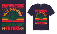 Empowering Past Inspiring Black History Future - Black History Month Day T Shirt Design, Hand Drawn Lettering And Calligraphy, Illustration Modern, Simple, Lettering For Stickers, Mugs, Etc.