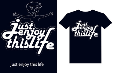 Just Enjoy This Life Typography t-shirt design. just enjoy this life motivational typography t shirt design. just enjoy this life motivational quotes t shirt design graphic vector.