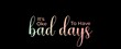 It is okay to have bad days handwritten slogan on dark background. Brush calligraphy banner. Illustration quote for banner, card or t-shirt print design. Message inspiration. Aesthetic design.