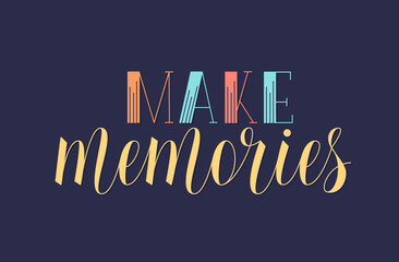 Make Memories Motivational Inspirational Quote. Handwritten Vector Lettering. Inspiration for Travelling, Adventure, Active Life Phrase.