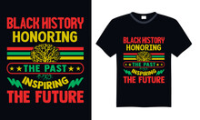 Black History Honoring The Past Inspiring The Future - Black History Month Day T Shirt Design, Hand Drawn Lettering And Calligraphy, Cutting And Silhouette, File, Poster, Banner, Flyer And Mug.