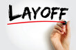 Layoff is the temporary suspension or permanent termination of employment of an employee, text concept background