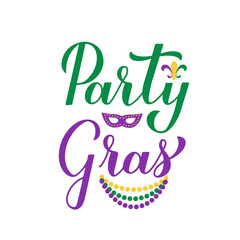 Wall Mural - Party Gras calligraphy lettering. Funny Mardi Gras quote typography poster. Traditional carnival in New Orleans. Vector template for banner, greeting card, flyer, etc.